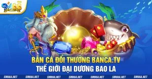 1 Ban Ca Doi Thuong Banca tv The Gioi Dai Duong Bao La