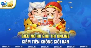 2 Sieu No Hu Giai Tri Online Kiem Tien Khong Gioi Han