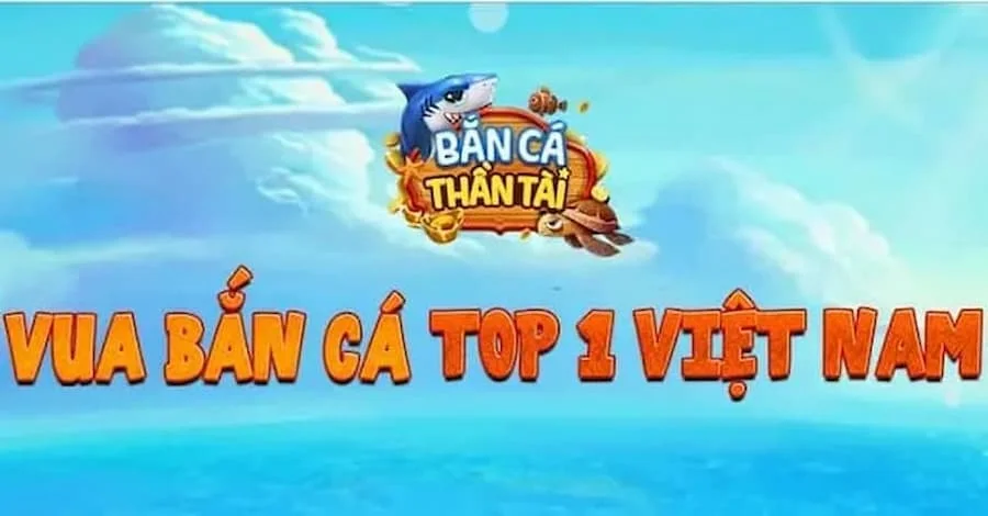 Những thông tin mới nhất giới thiệu tựa game bắn cá Top 1 Việt Nam