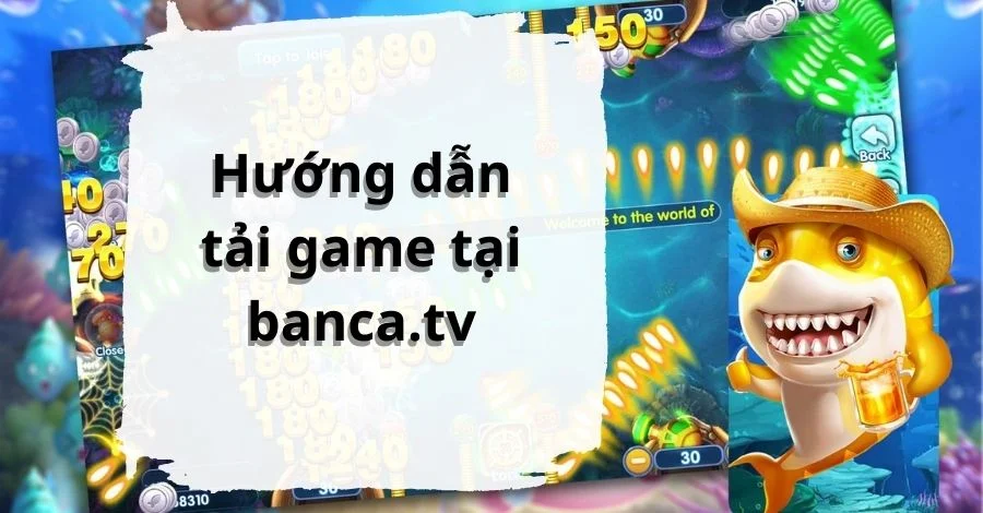 Hướng dẫn tải các game tại cổng game banca.tv