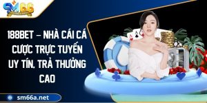 188BET – Nhà Cái Cá Cược Trực Tuyến Uy Tín, Trả Thưởng Cao