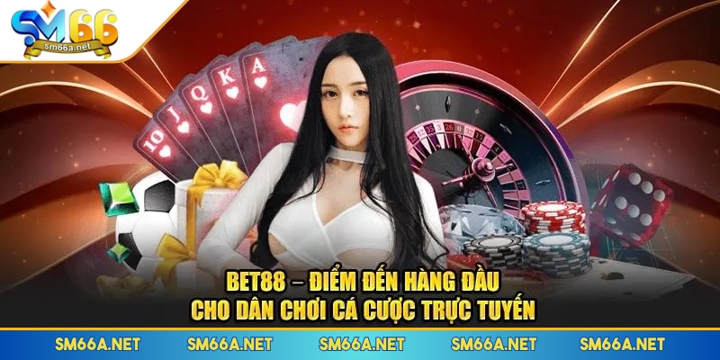 Đôi nét sơ lược về nhà BET88