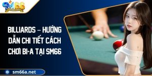 Billiards – Hướng Dẫn Chi Tiết Cách Chơi Bi-a Tại SM66