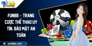 FUN88 – Trang Cược Thể Thao Uy Tín, Bảo Mật An Toàn