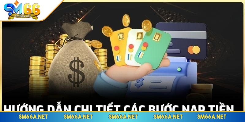 Hướng dẫn quy trình nạp tiền đơn giản tại nhà cái