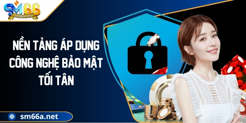 Nền tảng áp dụng công nghệ bảo mật tối tân