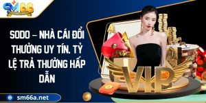SODO – Nhà Cái Đổi Thưởng Uy Tín, Tỷ Lệ Trả Thưởng Hấp Dẫn
