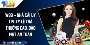 W88 – Nhà Cái Uy Tín, Tỷ Lệ Trả Thưởng Cao, Bảo Mật An Toàn